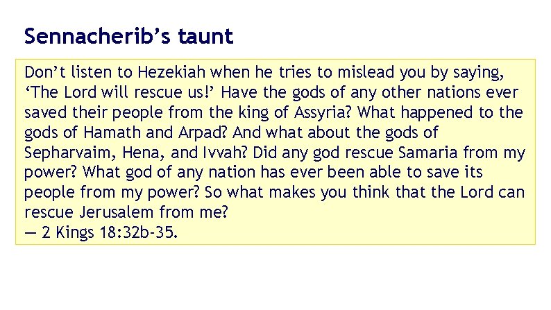 Sennacherib’s taunt Don’t listen to Hezekiah when he tries to mislead you by saying, Sennacherib’s taunt Don’t listen to Hezekiah when he tries to mislead you by saying,