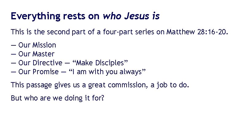 Everything rests on who Jesus is This is the second part of a four-part Everything rests on who Jesus is This is the second part of a four-part