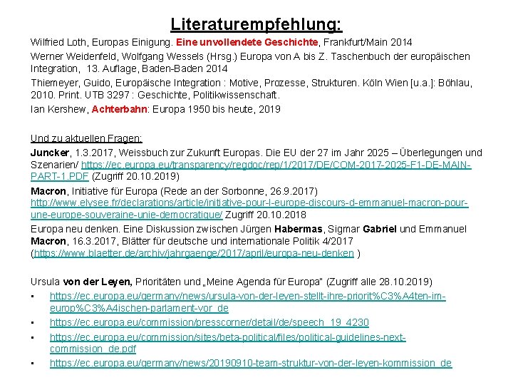Literaturempfehlung: Wilfried Loth, Europas Einigung. Eine unvollendete Geschichte, Frankfurt/Main 2014 Werner Weidenfeld, Wolfgang Wessels