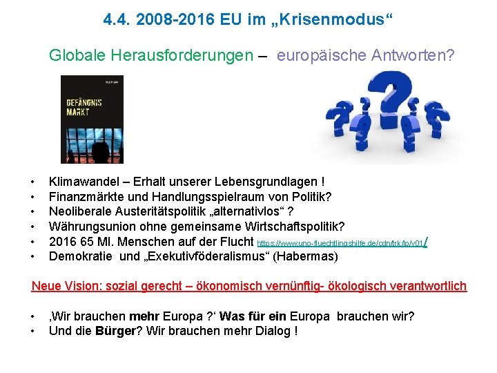 4. 4. 2008 -2016 EU im „Krisenmodus“ Globale Herausforderungen – europäische Antworten? • •