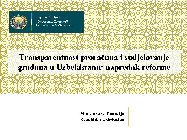 Transparentnost proračuna i sudjelovanje građana u Uzbekistanu: napredak reforme Ministarstvo financija Republika Uzbekistan 