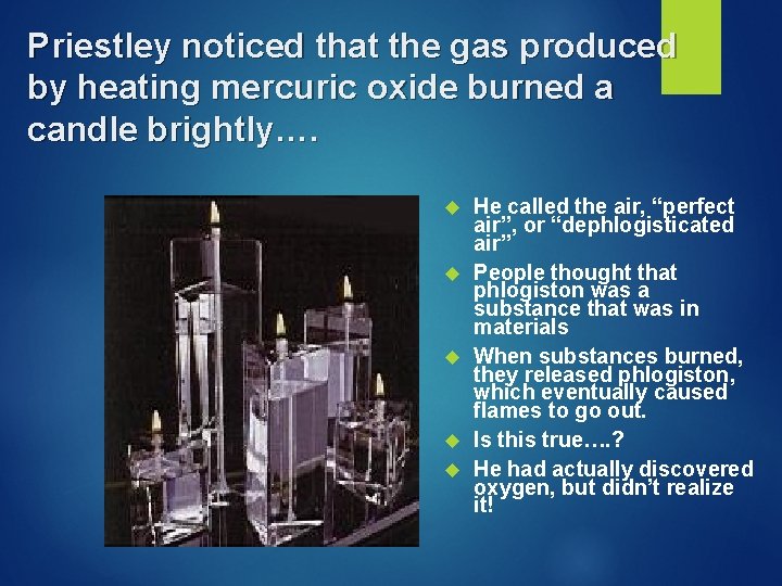 Priestley noticed that the gas produced by heating mercuric oxide burned a candle brightly….