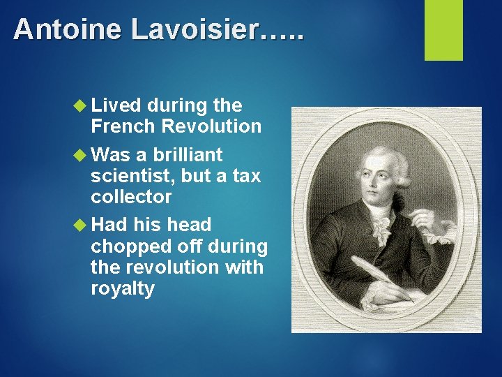 Antoine Lavoisier…. . Lived during the French Revolution Was a brilliant scientist, but a