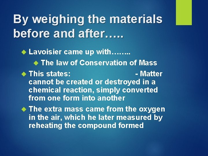 By weighing the materials before and after…. . Lavoisier came up with……. . The