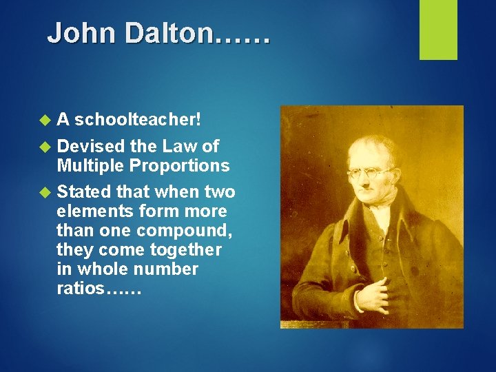 John Dalton…… A schoolteacher! Devised the Law of Multiple Proportions Stated that when two