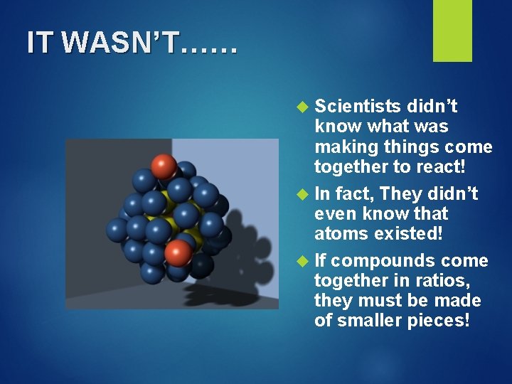 IT WASN’T…… Scientists didn’t know what was making things come together to react! In