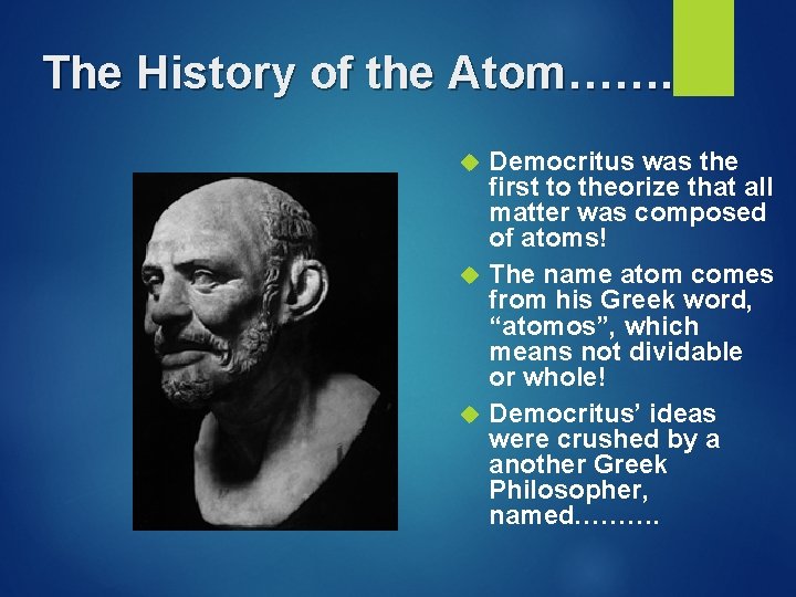 The History of the Atom……. Democritus was the first to theorize that all matter