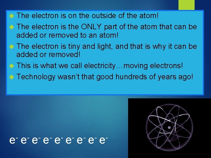  The electron is on the outside of the atom! The electron is the