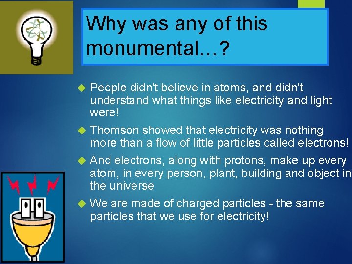 Why was any of this monumental…? People didn’t believe in atoms, and didn’t understand