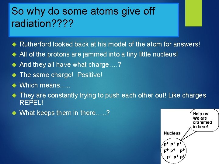 So why do some atoms give off radiation? ? Rutherford looked back at his