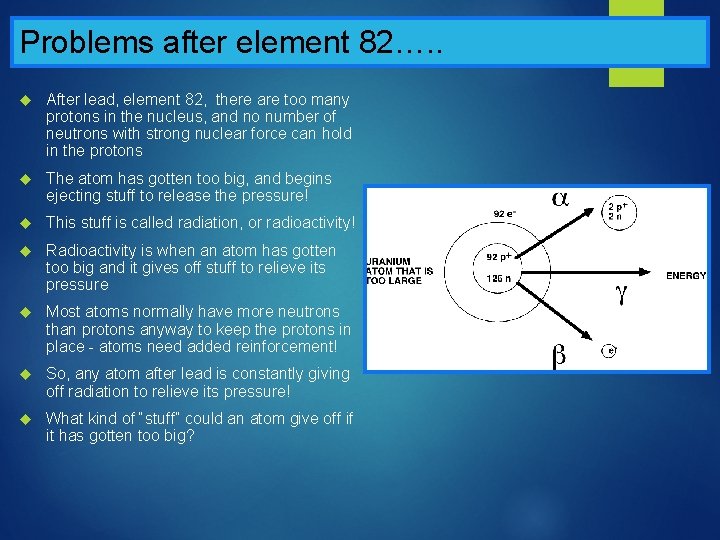 Problems after element 82…. . After lead, element 82, there are too many protons