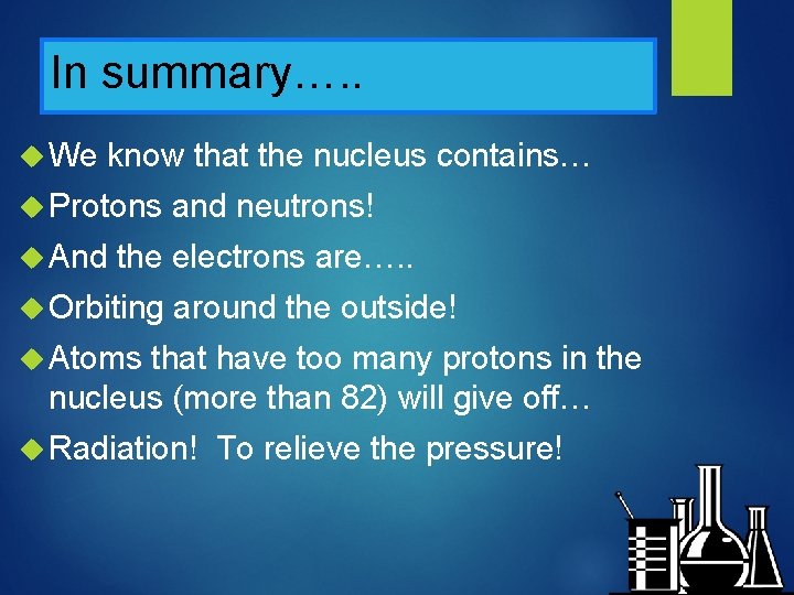 In summary…. . We know that the nucleus contains… Protons And and neutrons! the