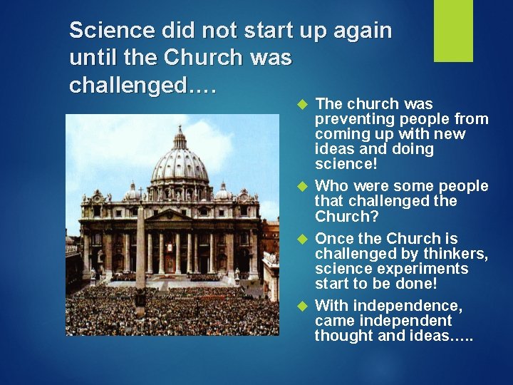 Science did not start up again until the Church was challenged…. The church was