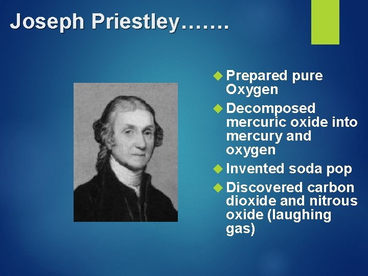 Joseph Priestley……. Prepared pure Oxygen Decomposed mercuric oxide into mercury and oxygen Invented soda