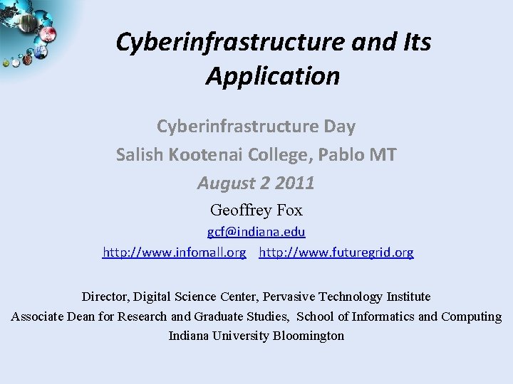 Cyberinfrastructure and Its Application Cyberinfrastructure Day Salish Kootenai College, Pablo MT August 2 2011