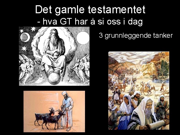 Det gamle testamentet - hva GT har å si oss i dag 3 grunnleggende