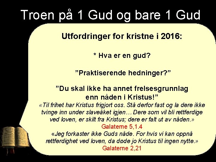 Troen på 1 Gud og bare 1 Gud Utfordringer for kristne i 2016: *