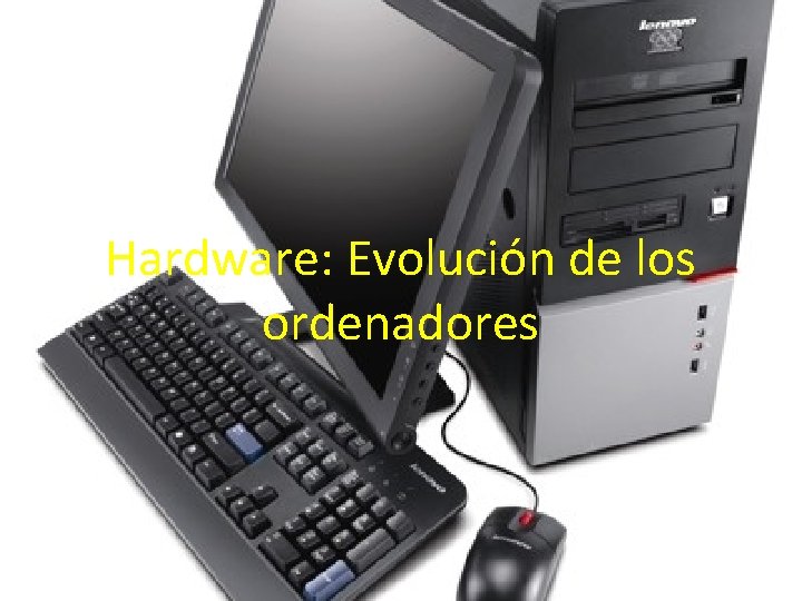 Hardware: Evolución de los ordenadores 
