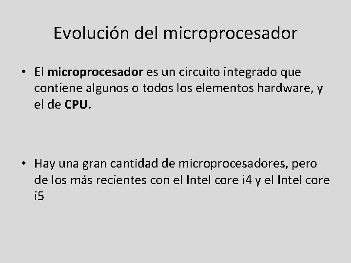 Evolución del microprocesador • El microprocesador es un circuito integrado que contiene algunos o