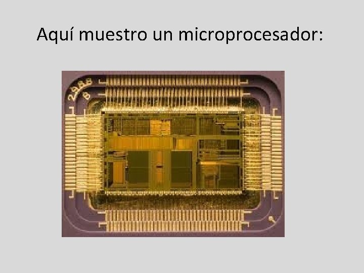 Aquí muestro un microprocesador: 