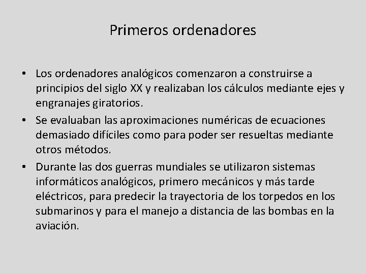Primeros ordenadores • Los ordenadores analógicos comenzaron a construirse a principios del siglo XX