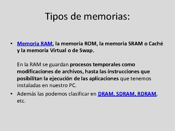 Tipos de memorias: • Memoria RAM, la memoria ROM, la memoria SRAM o Caché