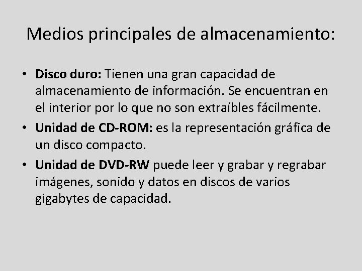 Medios principales de almacenamiento: • Disco duro: Tienen una gran capacidad de almacenamiento de