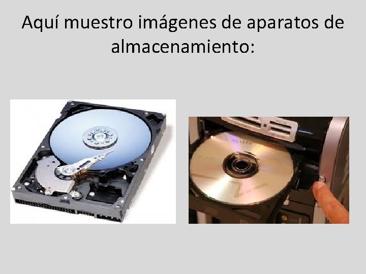 Aquí muestro imágenes de aparatos de almacenamiento: 