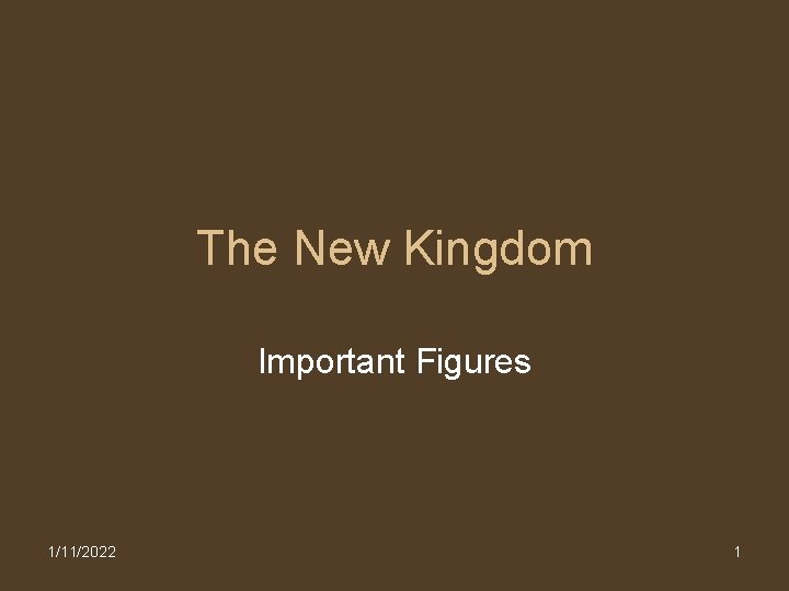 The New Kingdom Important Figures 1/11/2022 1 