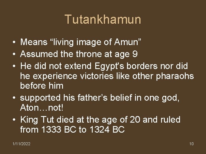 Tutankhamun • Means “living image of Amun” • Assumed the throne at age 9