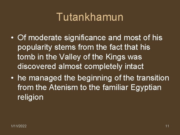 Tutankhamun • Of moderate significance and most of his popularity stems from the fact