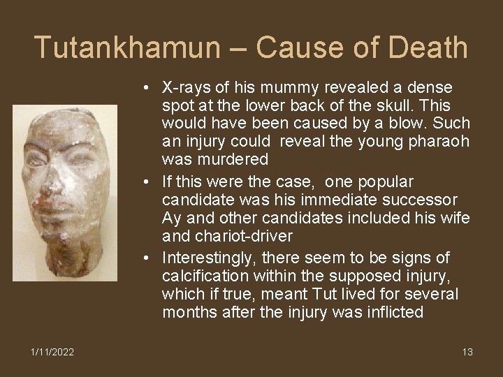 Tutankhamun – Cause of Death • X-rays of his mummy revealed a dense spot