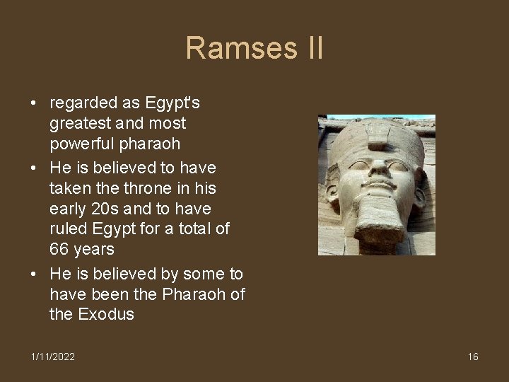 Ramses II • regarded as Egypt's greatest and most powerful pharaoh • He is