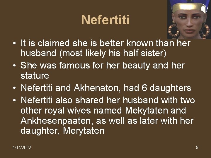 Nefertiti • It is claimed she is better known than her husband (most likely