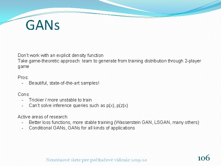 GANs Don’t work with an explicit density function Take game-theoretic approach: learn to generate