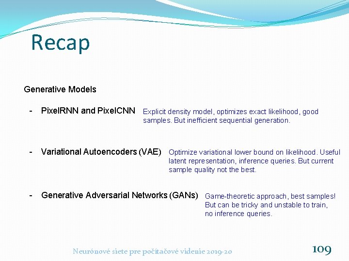 Recap Generative Models - Pixel. RNN and Pixel. CNN Explicit density model, optimizes exact