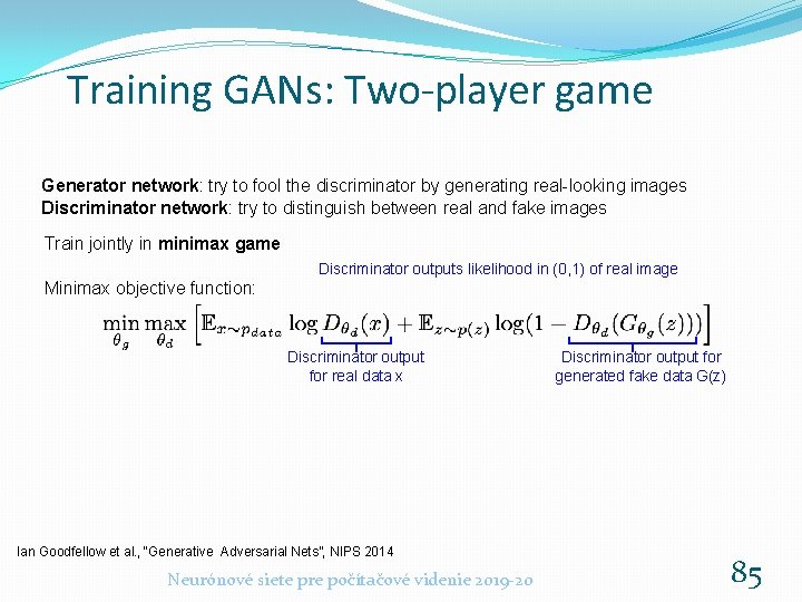 Training GANs: Two-player game Generator network: try to fool the discriminator by generating real-looking