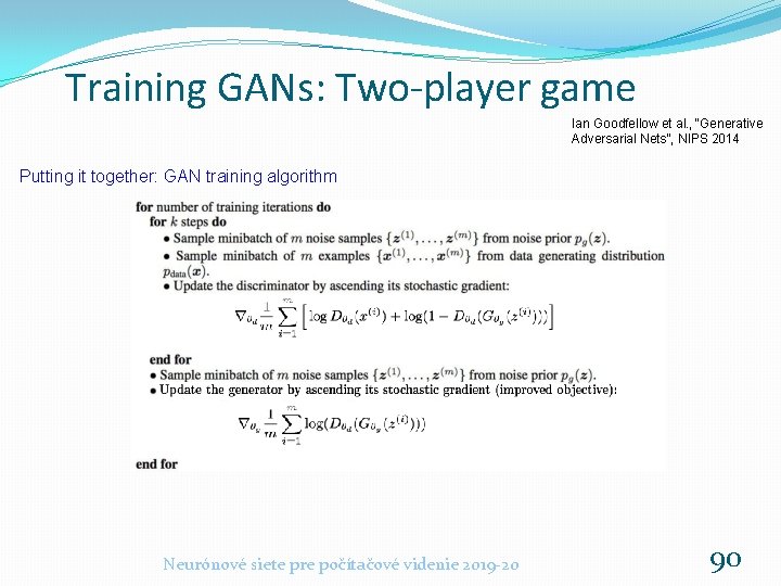 Training GANs: Two-player game Ian Goodfellow et al. , “Generative Adversarial Nets”, NIPS 2014