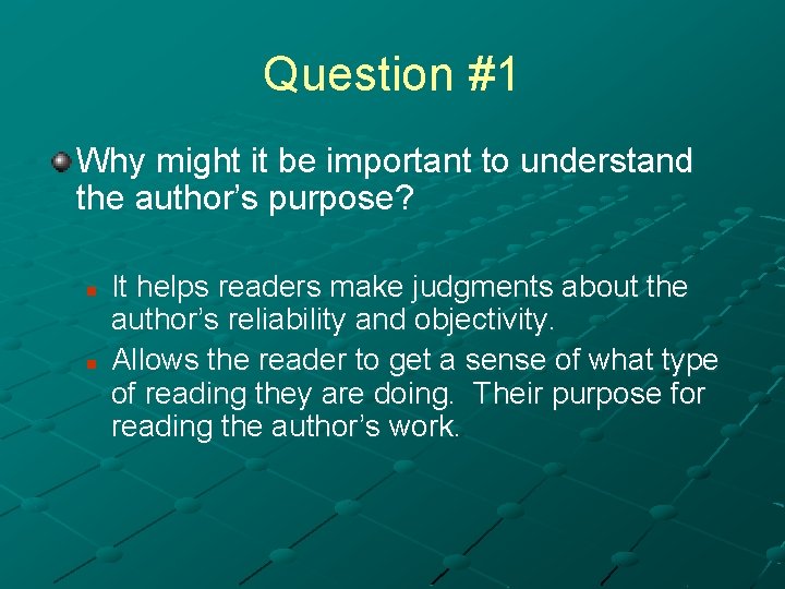 Question #1 Why might it be important to understand the author’s purpose? n n