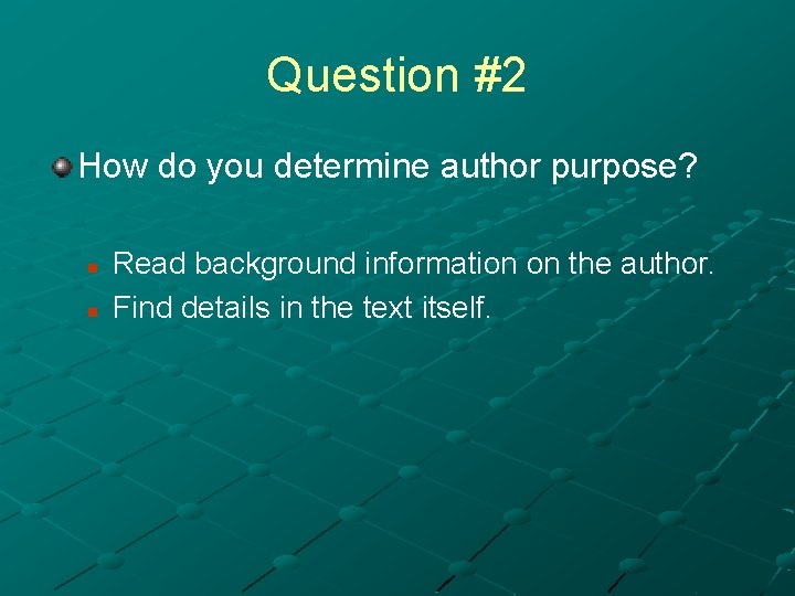 Question #2 How do you determine author purpose? n n Read background information on