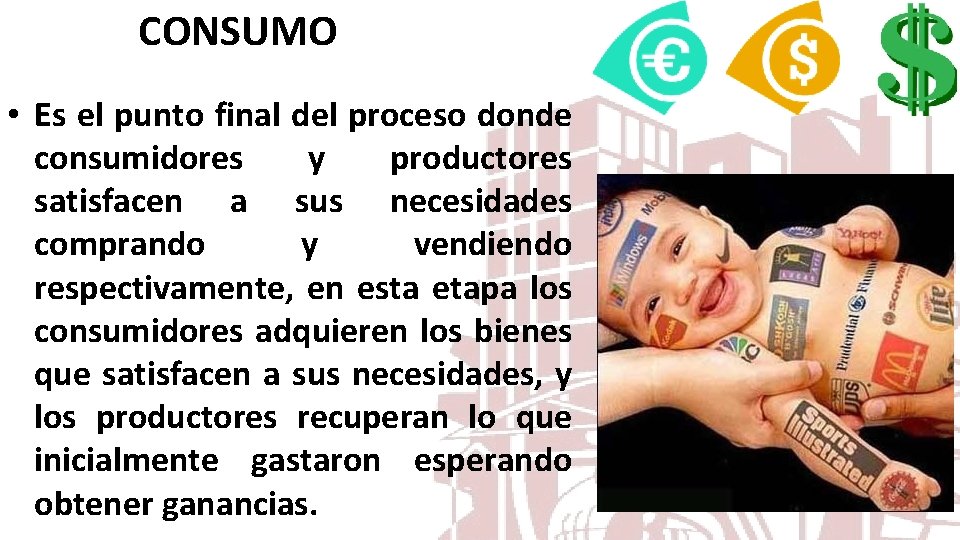 CONSUMO • Es el punto final del proceso donde consumidores y productores satisfacen a