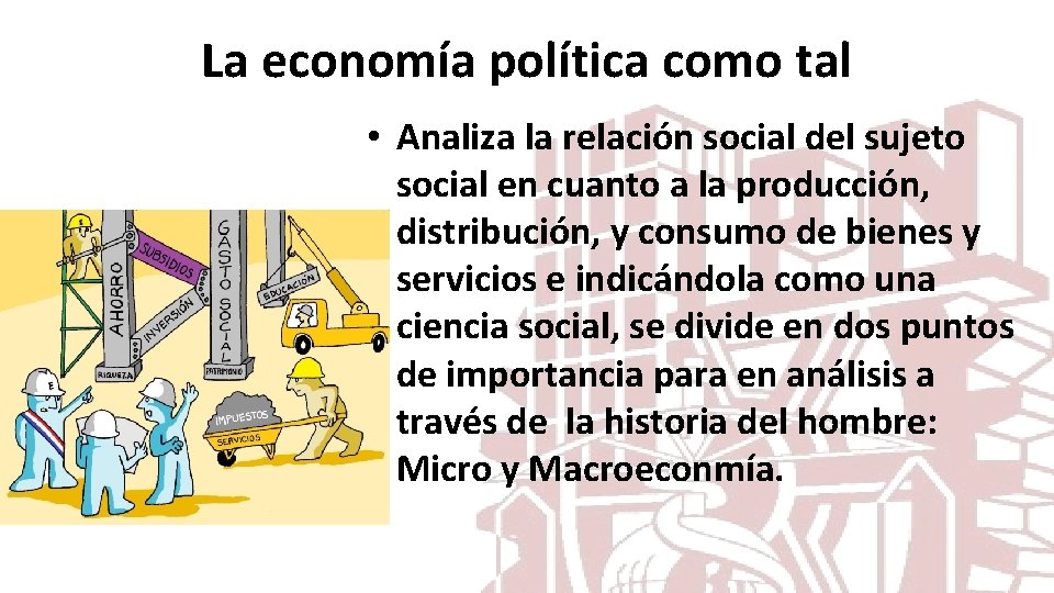 La economía política como tal • Analiza la relación social del sujeto social en