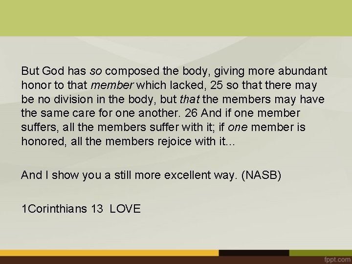 But God has so composed the body, giving more abundant honor to that member