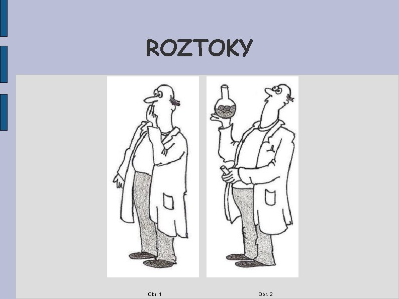 ROZTOKY Obr. 1 Obr. 2 