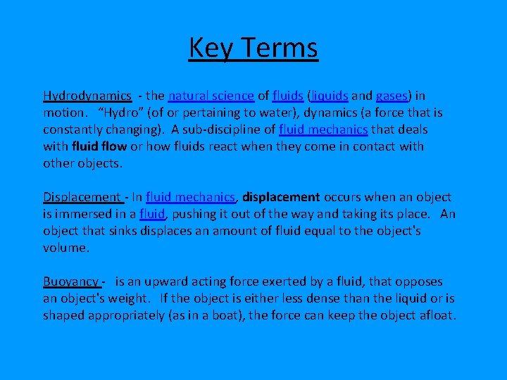 Key Terms Hydrodynamics - the natural science of fluids (liquids and gases) in motion.