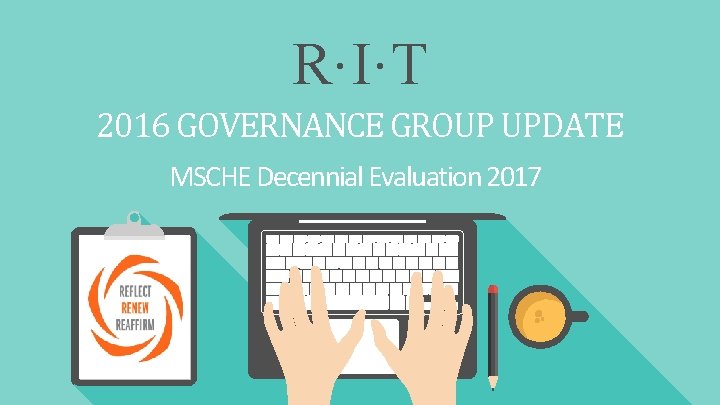 RIT 2016 GOVERNANCE GROUP UPDATE MSCHE Decennial Evaluation 2017 