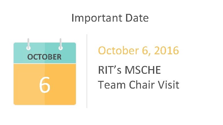 Important Date OCTOBER MONTH 6 31 October 6, 2016 RIT’s MSCHE Team Chair Visit