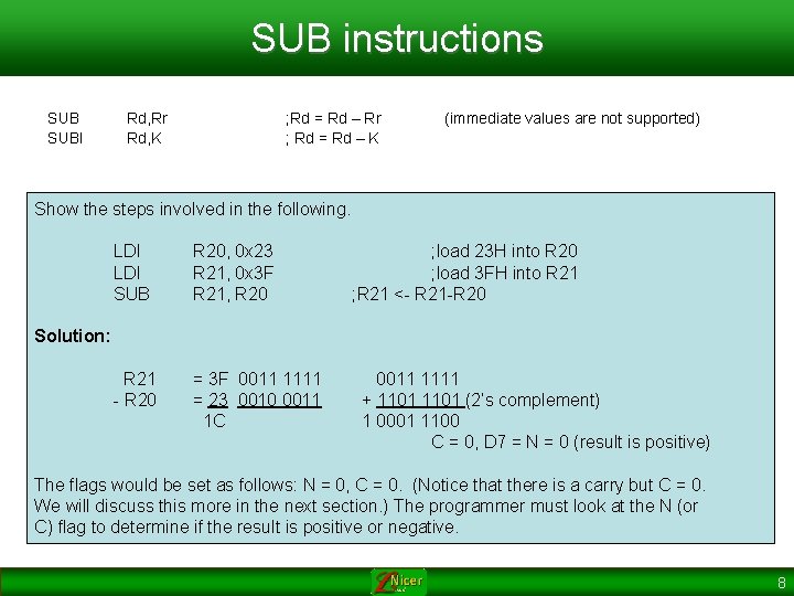 SUB instructions SUBI Rd, Rr Rd, K ; Rd = Rd – Rr ;