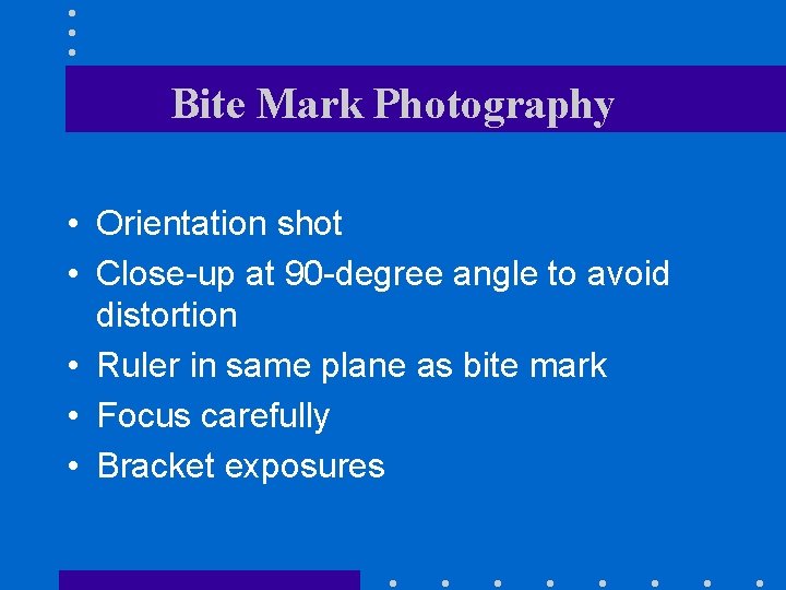 Bite Mark Photography • Orientation shot • Close-up at 90 -degree angle to avoid