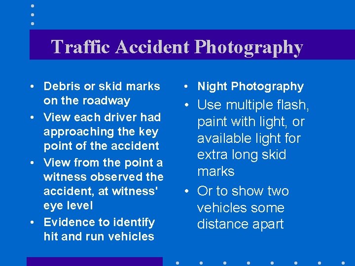 Traffic Accident Photography • Debris or skid marks on the roadway • View each